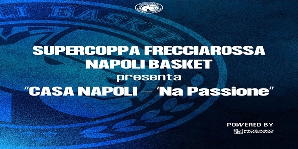 Supercoppa Frecciarossa: la S.S. Napoli Basket presenta - Casa Napoli - 'Na Passione -