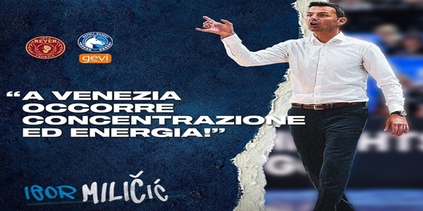 Reyer Venezia - Gevi Napoli Basket, Milicic: occorrerà concentrazione ed energia