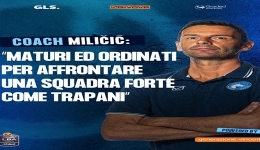 Trapani S. - S.S. Napoli Basket, Milicic: ordinati e maturi per affrontare una squadra forte